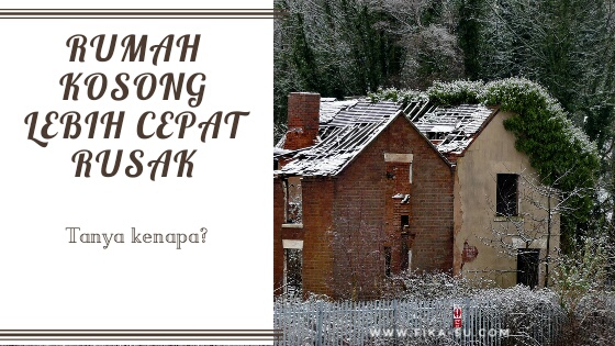 Rumah Kosong Lebih Cepat Rusak. Tanya Kenapa?